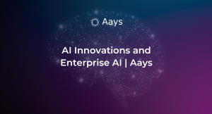 AI Innovations and Enterprise AI| Aays